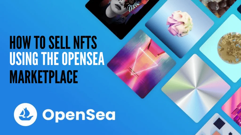 How to sell NFTs using the OpenSea Marketplace