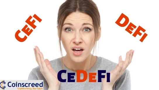 CeFi DeFi, and CeDeFi - Advantages and Disadvantages