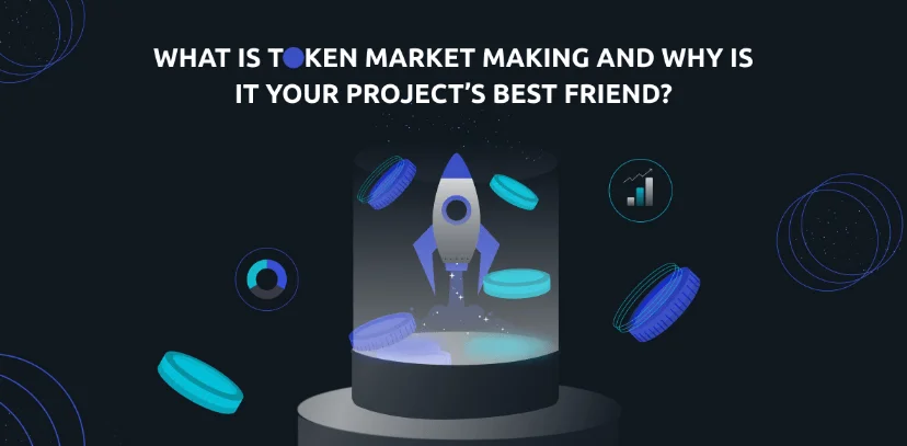 What Is Token Market Making and Why Is It Your Project’s Best Friend?