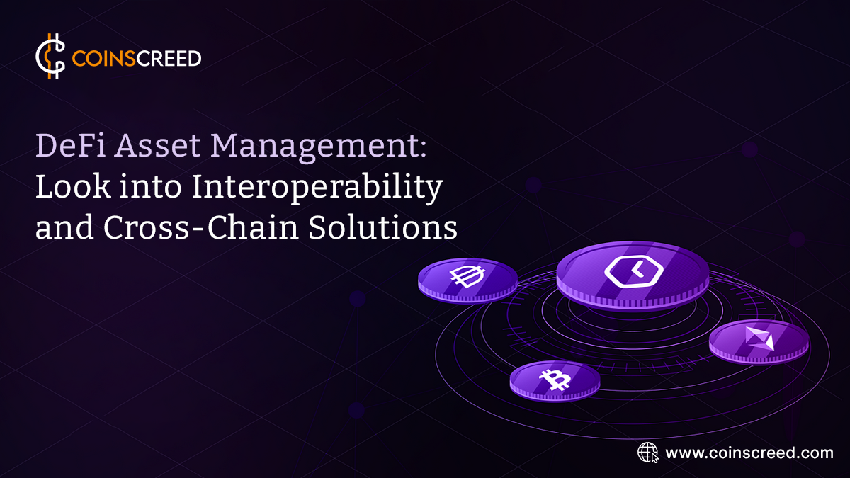 DeFi Asset Management: A Look into Interoperability and Cross-Chain Solutions