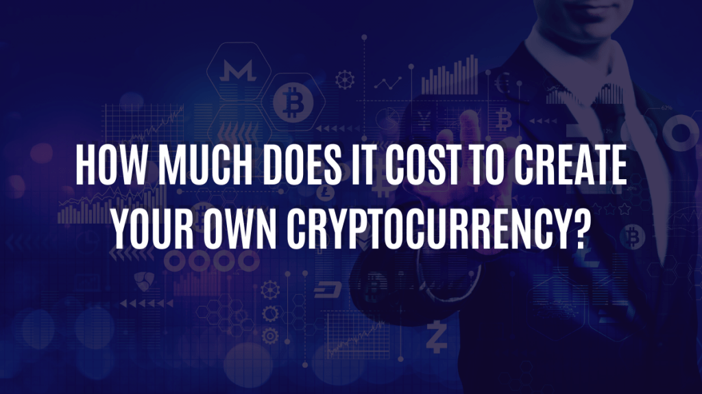 How much does it cost to create your own cryptocurrency?