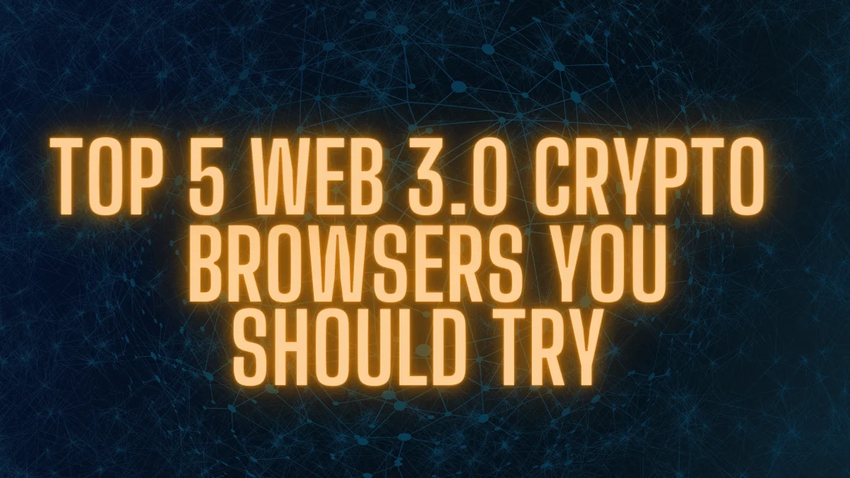 Top 5 web 3.0 crypto browsers you should try