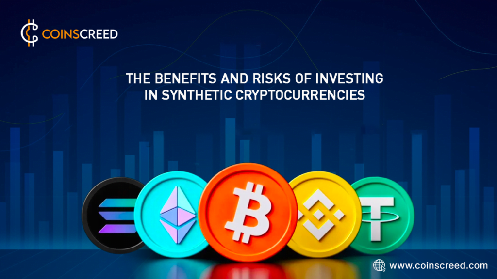 The Benefits and Risks of Investing in Synthetic Cryptocurrencies