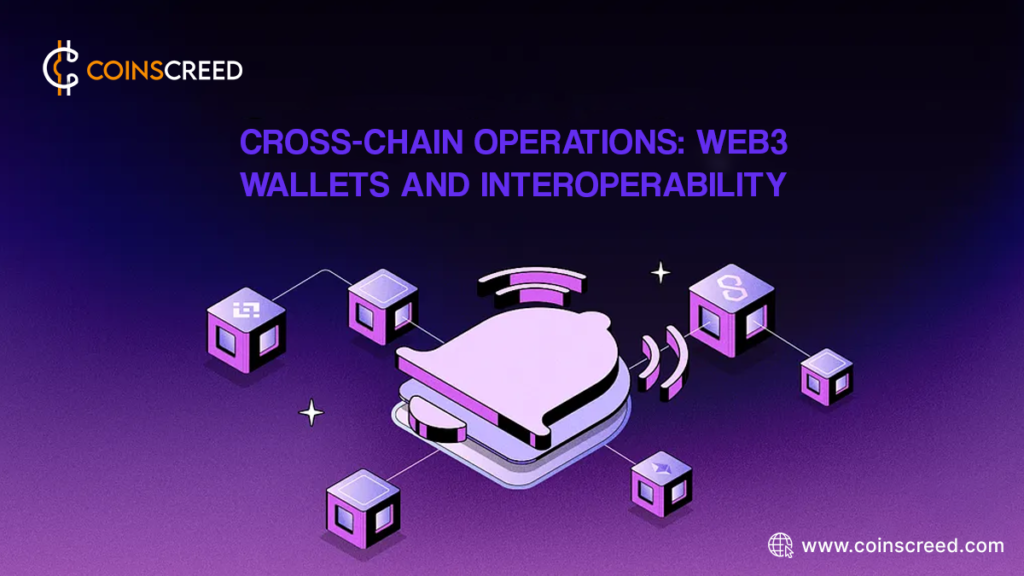 Cross-Chain Operations: Web3 Wallets and Interoperability