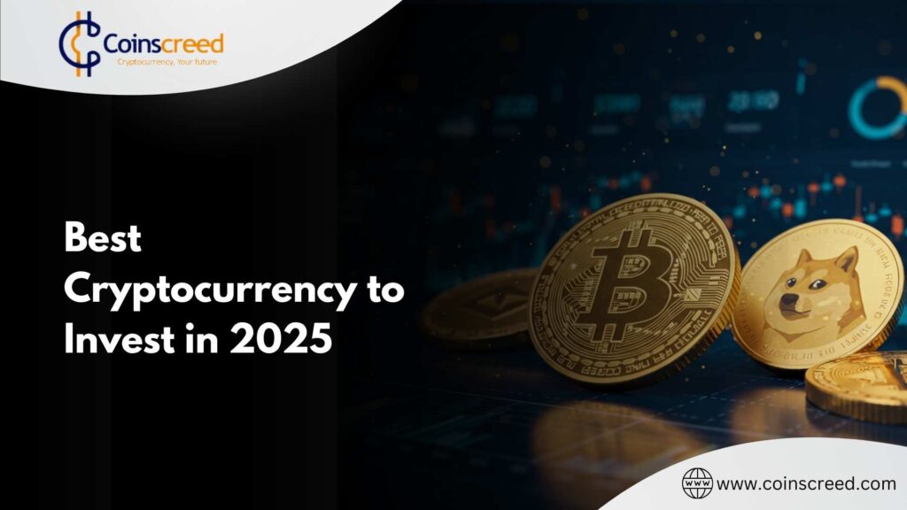 Best Cryptocurrency to Invest in 2025 1 - Coinscreed Latest Bitcoin and Crypto Updates