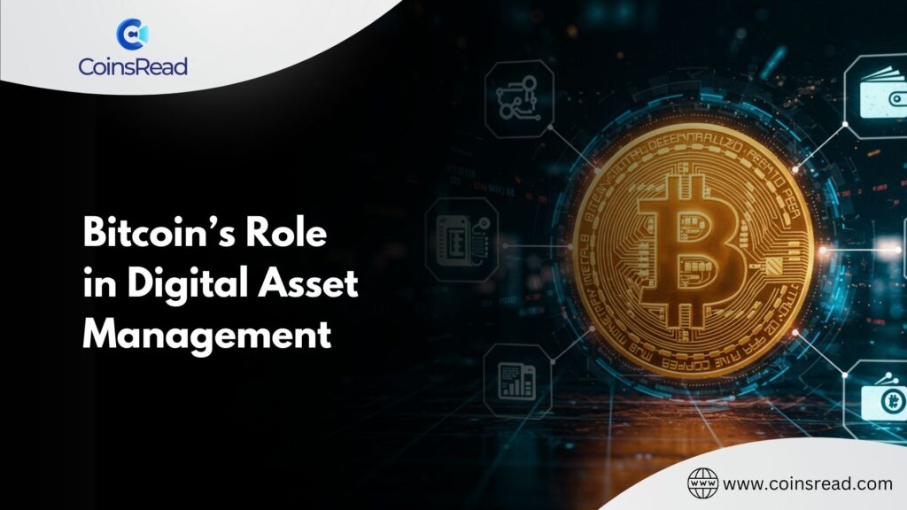 Bitcoins Role in Digital Asset Management - Coinscreed Latest Bitcoin and Crypto Updates