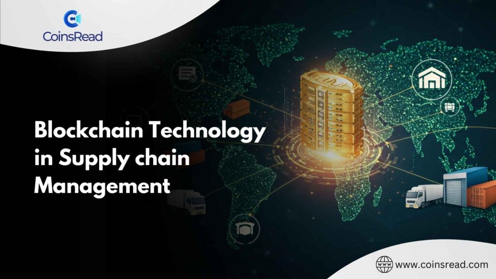 Blockchain technology in supply chain management - Coinscreed Latest Bitcoin and Crypto Updates