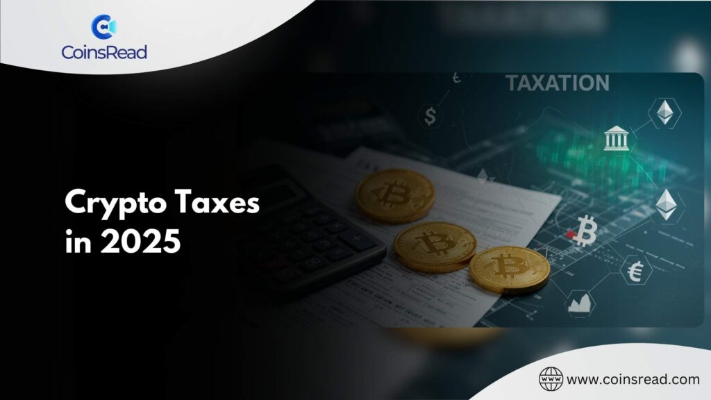 Crypto Taxes in 2025 1 - Coinscreed Latest Bitcoin and Crypto Updates