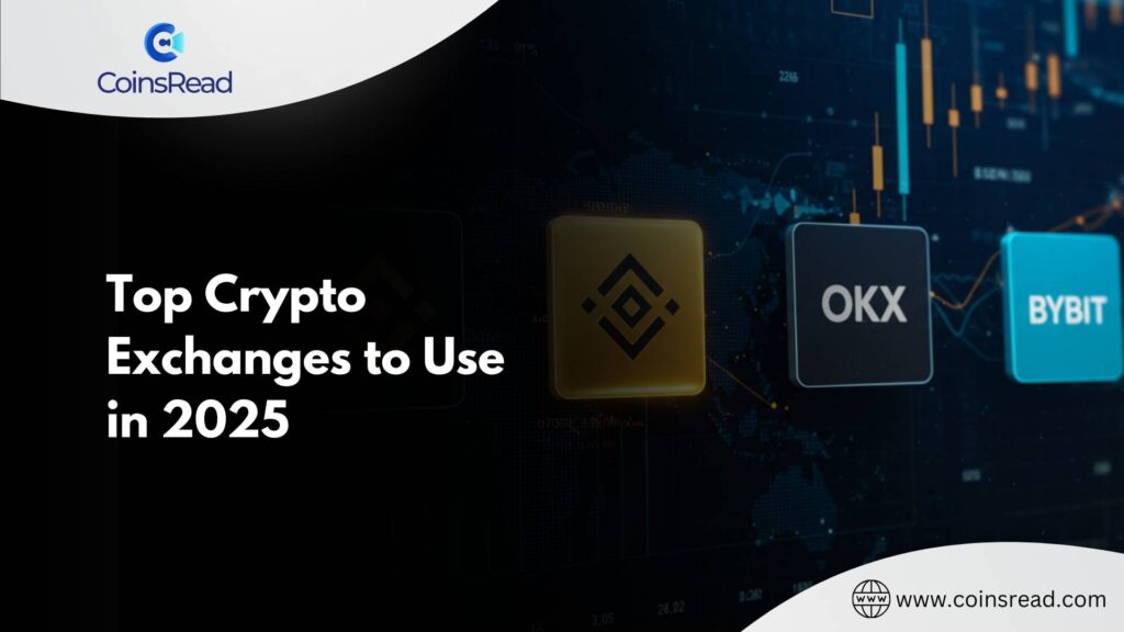 Top Crypto Exchanges to Use in 2025 - Coinscreed Latest Bitcoin and Crypto Updates